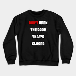 Don't open the door that's closed Crewneck Sweatshirt